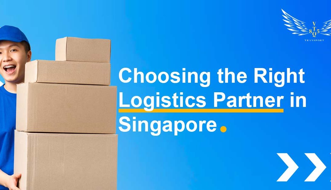 Choosing the Right Logistics Partner in Singapore